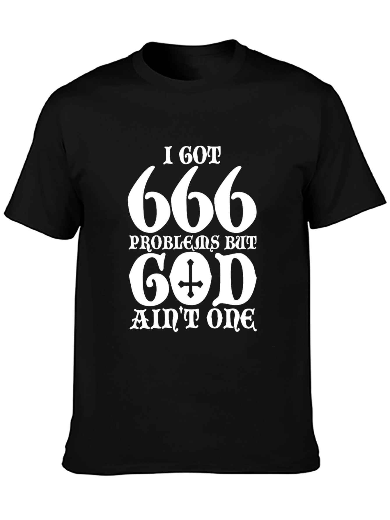 I Got 666 Problems Funny Graphic T-Shirt