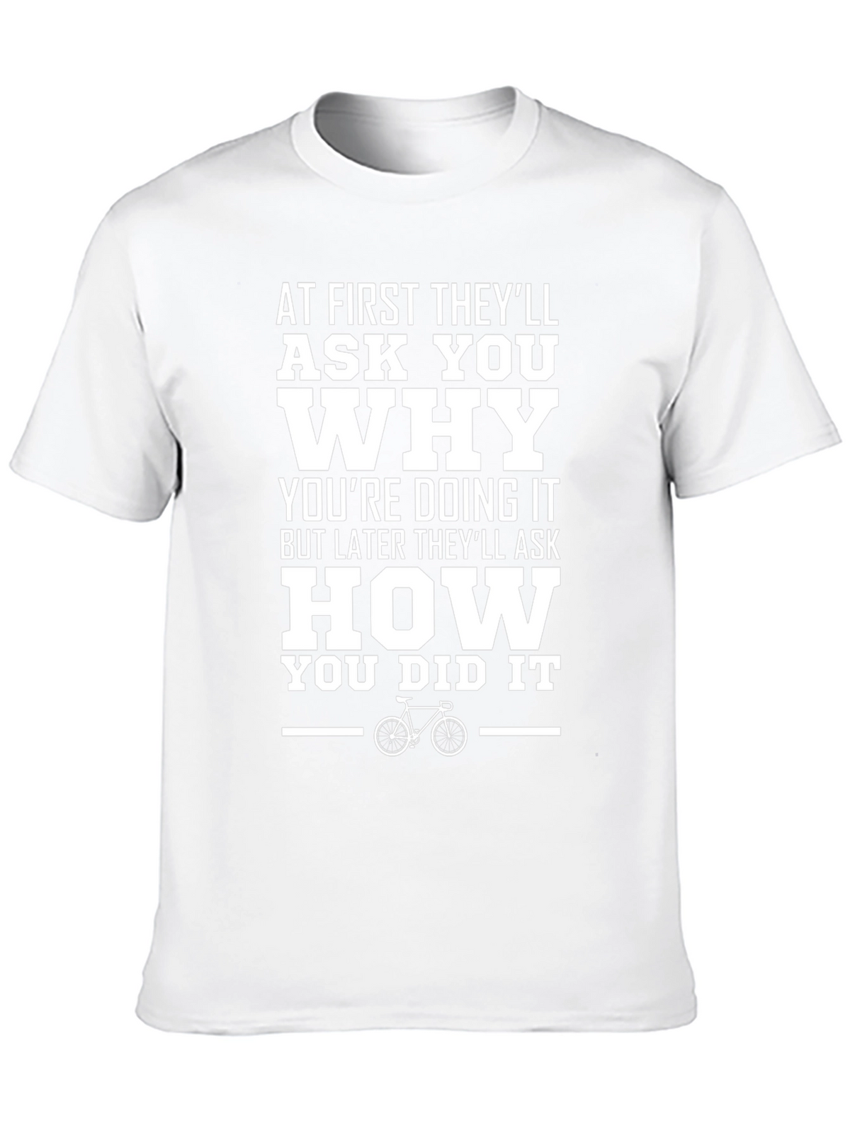 Motivational Cycling T-Shirt: Ask Why Ask How