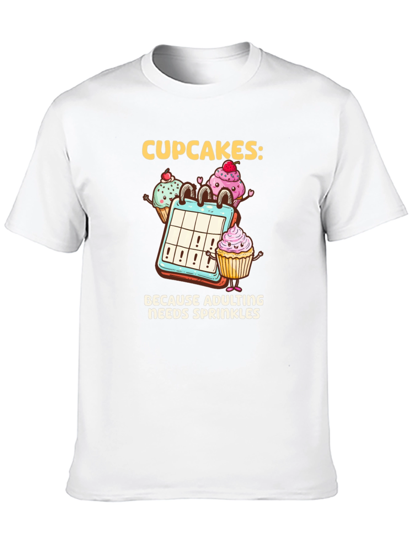 Cupcakes: Because Adulting Needs Sprinkles T-Shirt
