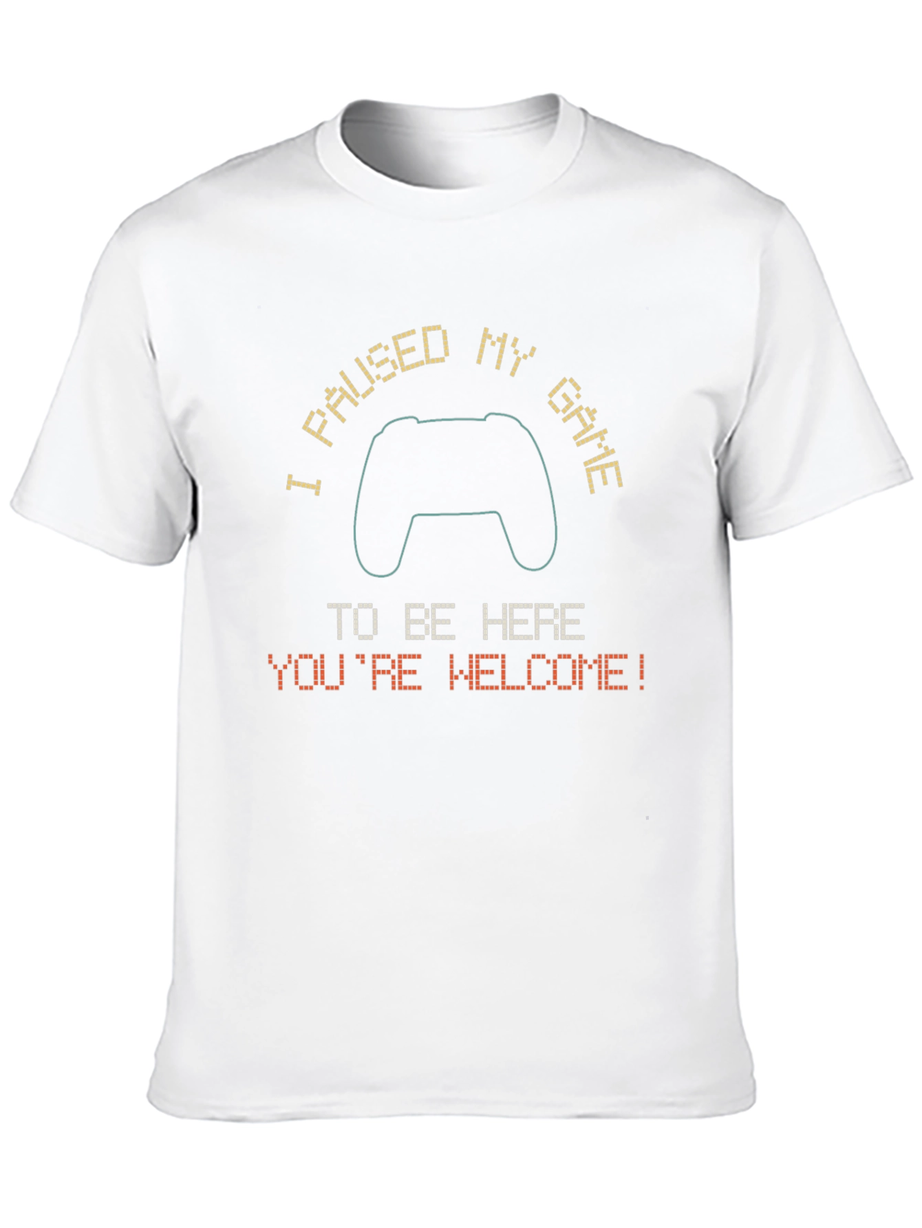 Gamer Tee: Paused My Game - Youre Welcome!