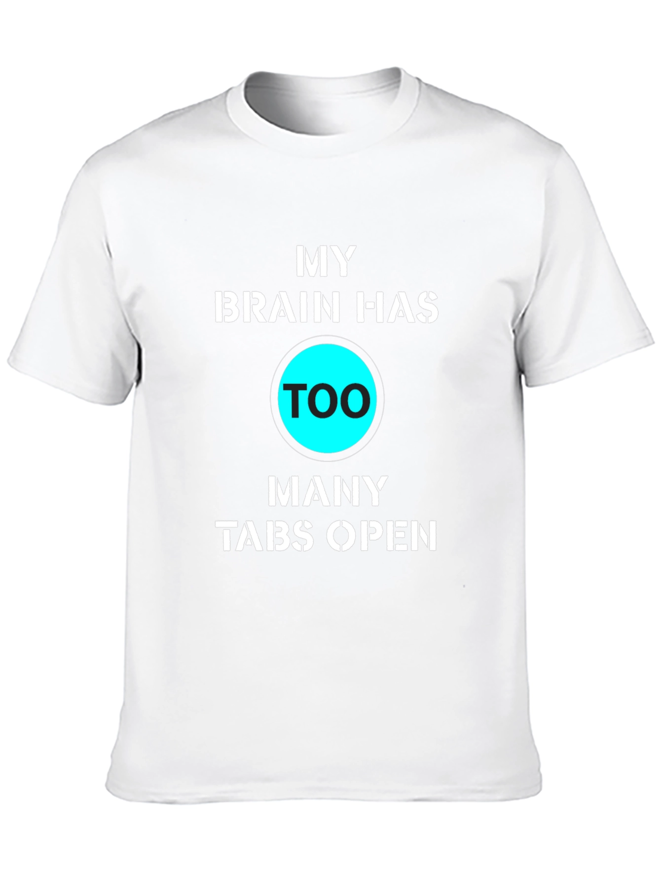 My Brain Has Too Many Tabs Open Funny T-Shirt