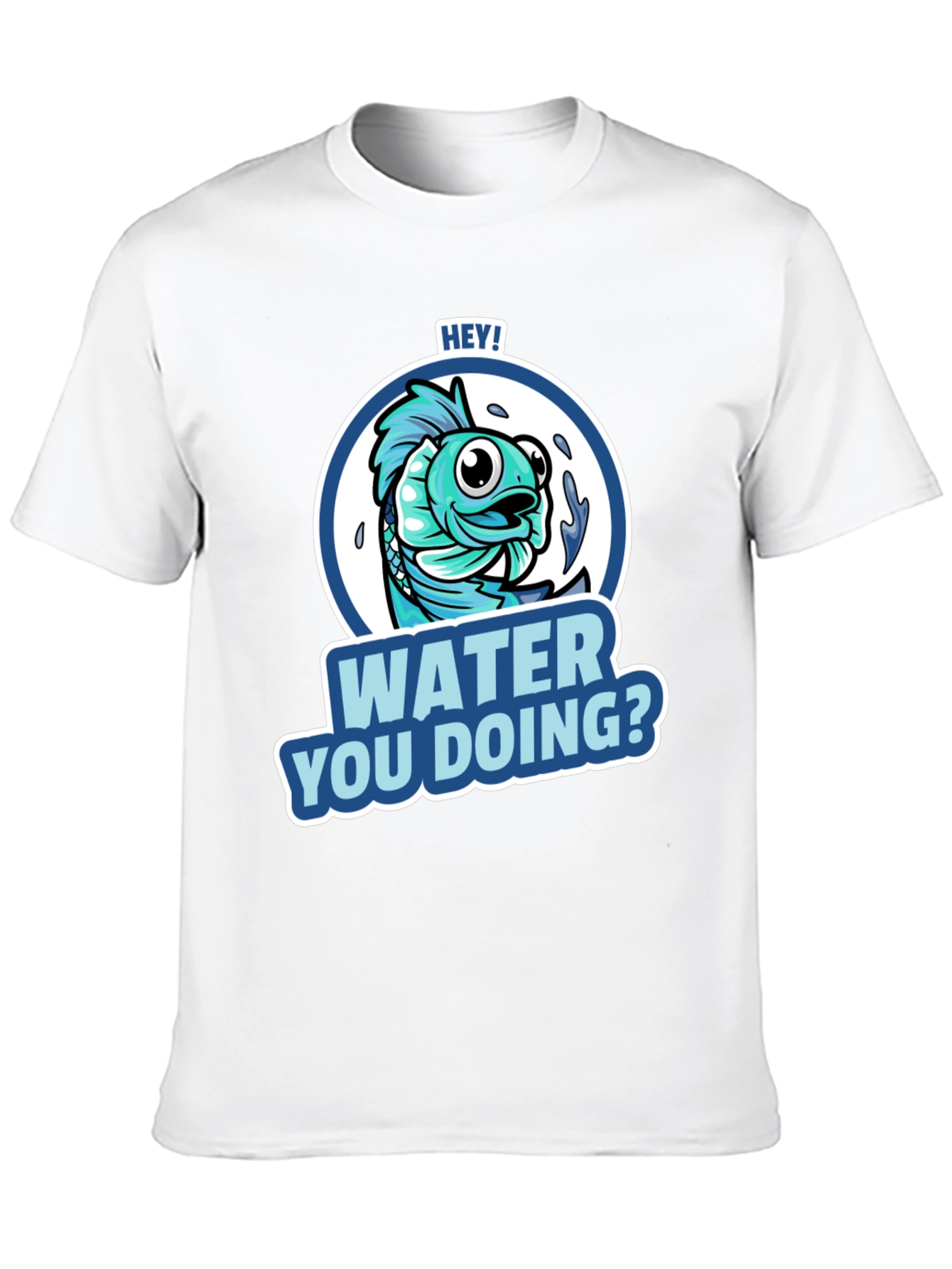 Hey! Water You Doing? Funny Fish T-Shirt