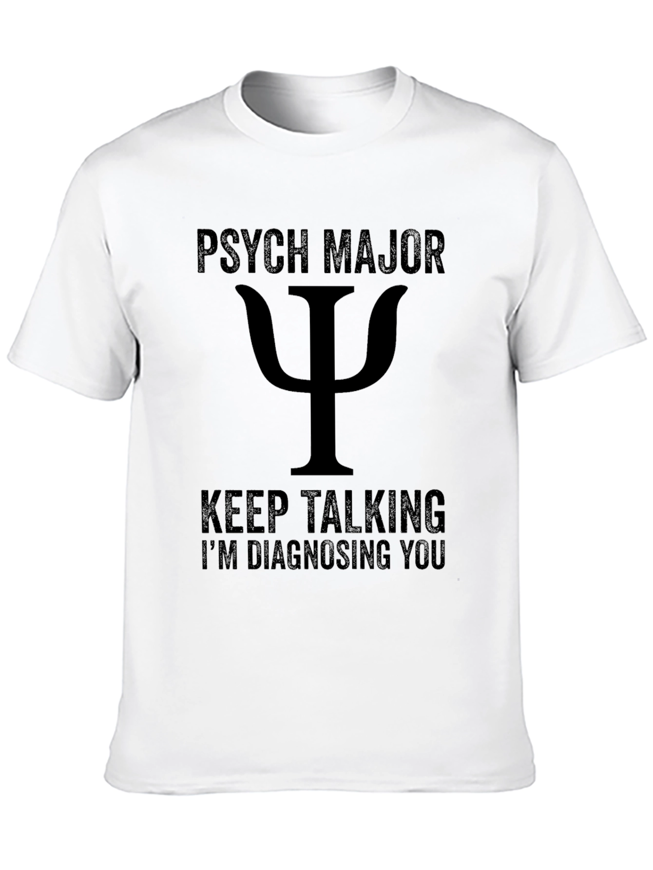Psych Major T-Shirt - Keep Talking Im Diagnosing