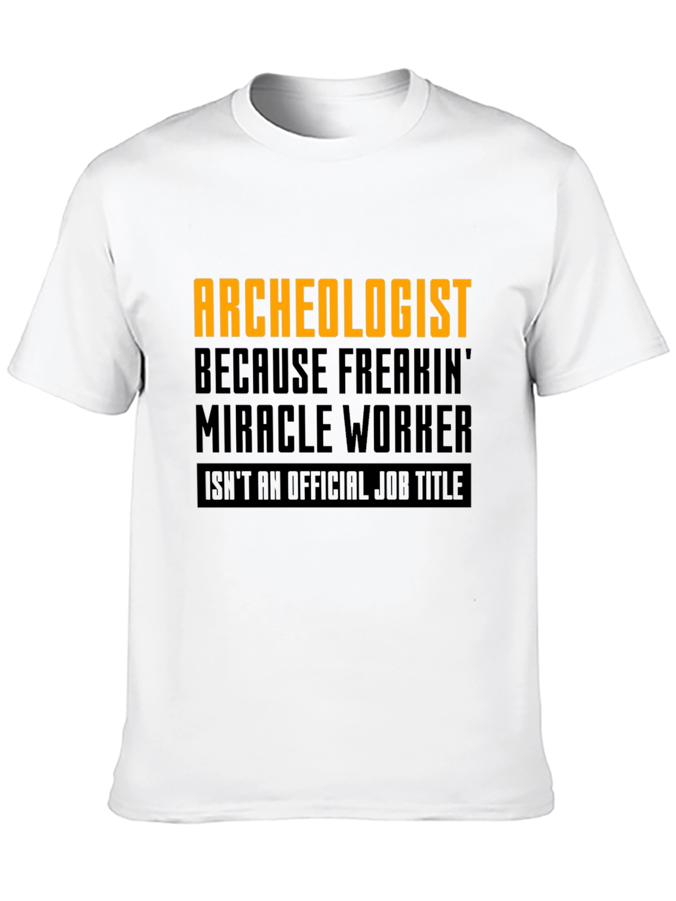 Archeologist Freakin Miracle Worker Black T-Shirt
