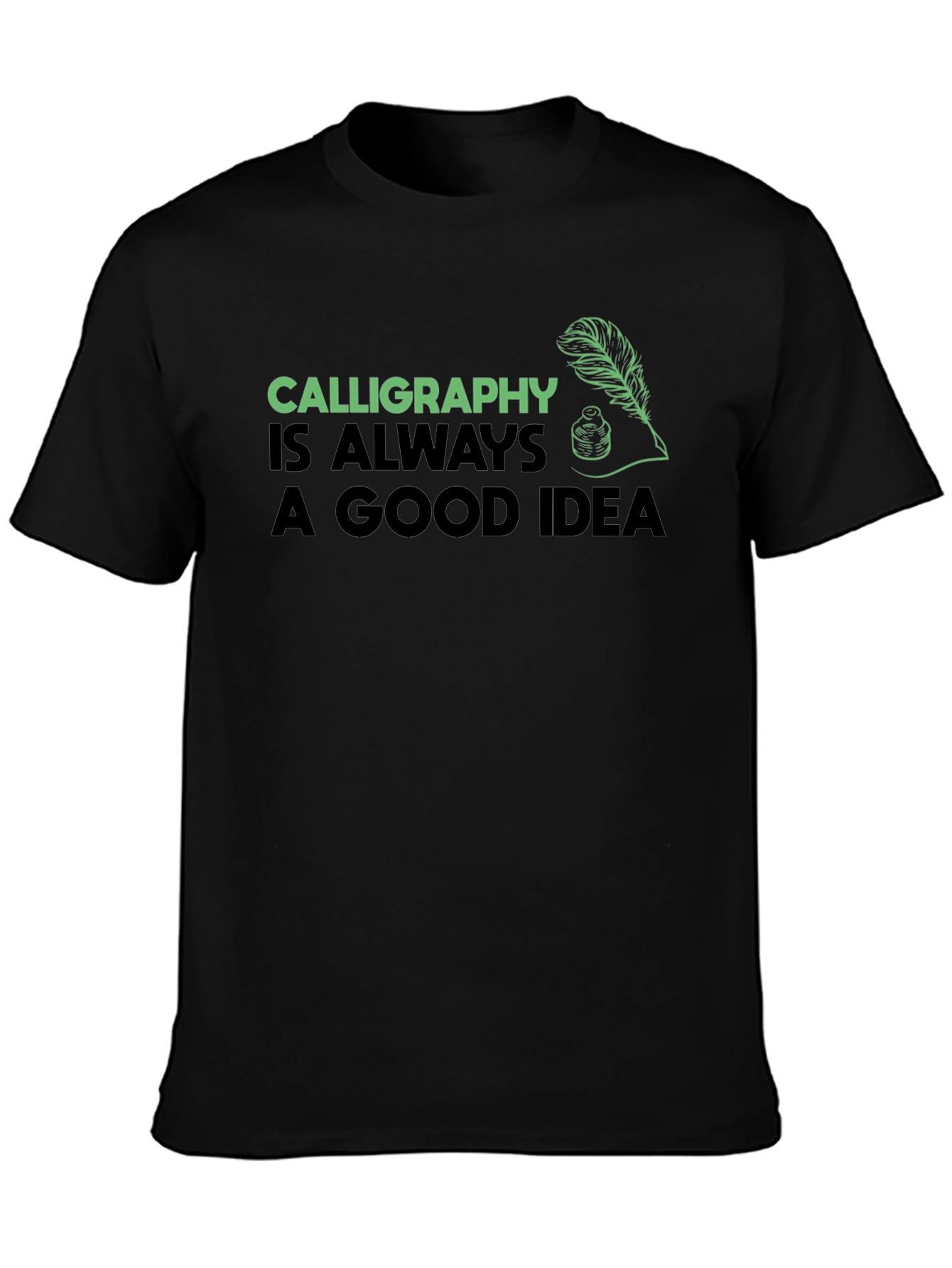 Calligraphy Always a Good Idea Black T-Shirt