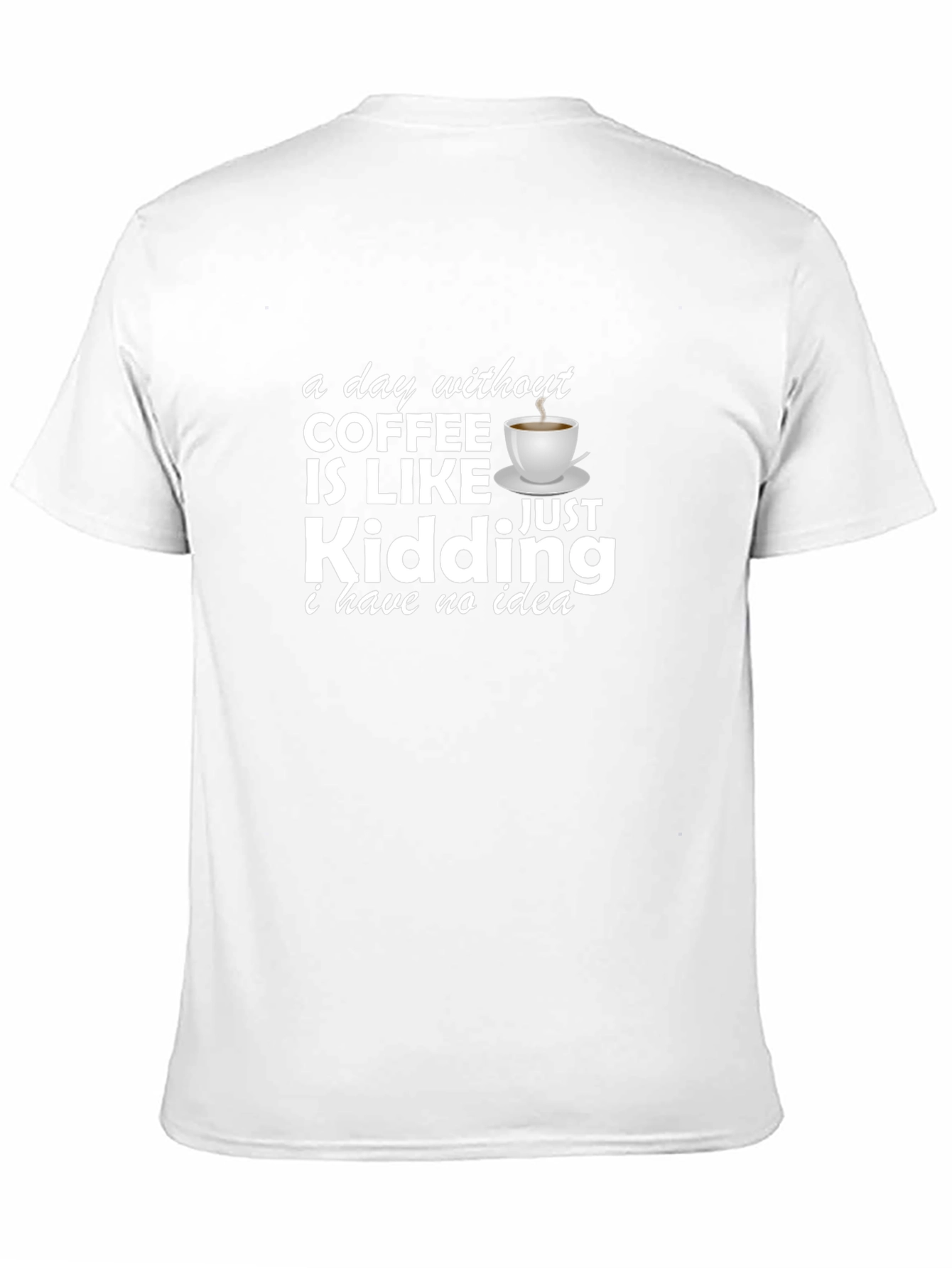 Funny Coffee Lover T-Shirt - A Day Without Coffee!