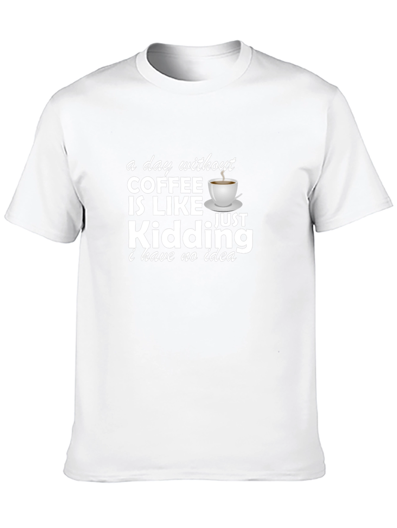 Funny Coffee Lover T-Shirt - A Day Without Coffee!