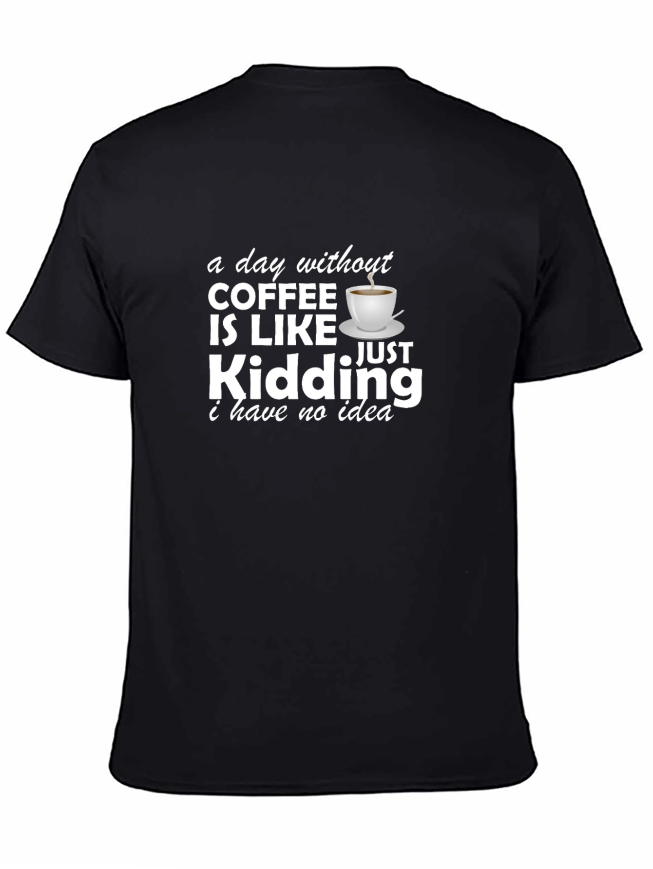 Funny Coffee Lover T-Shirt - A Day Without Coffee!