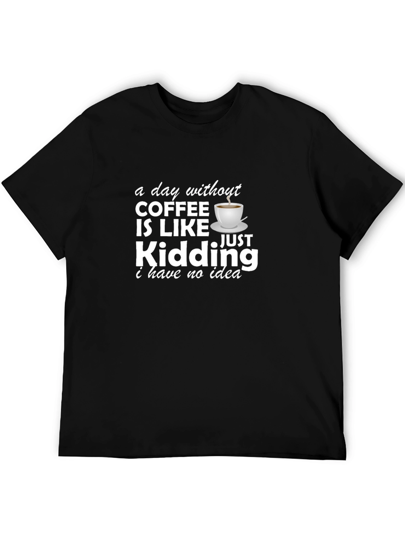 Funny Coffee Lover T-Shirt - A Day Without Coffee!