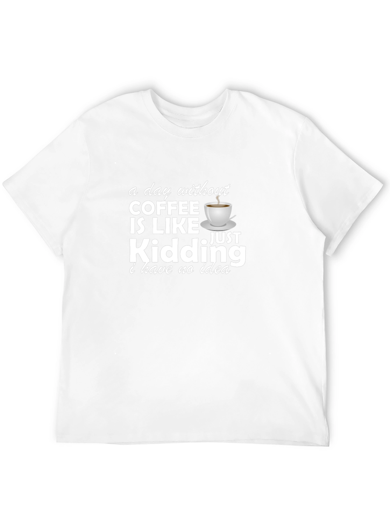 Funny Coffee Lover T-Shirt - A Day Without Coffee!