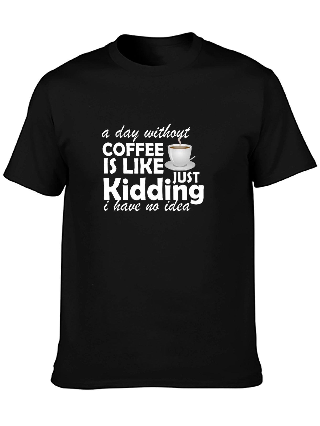 Funny Coffee Lover T-Shirt - A Day Without Coffee!