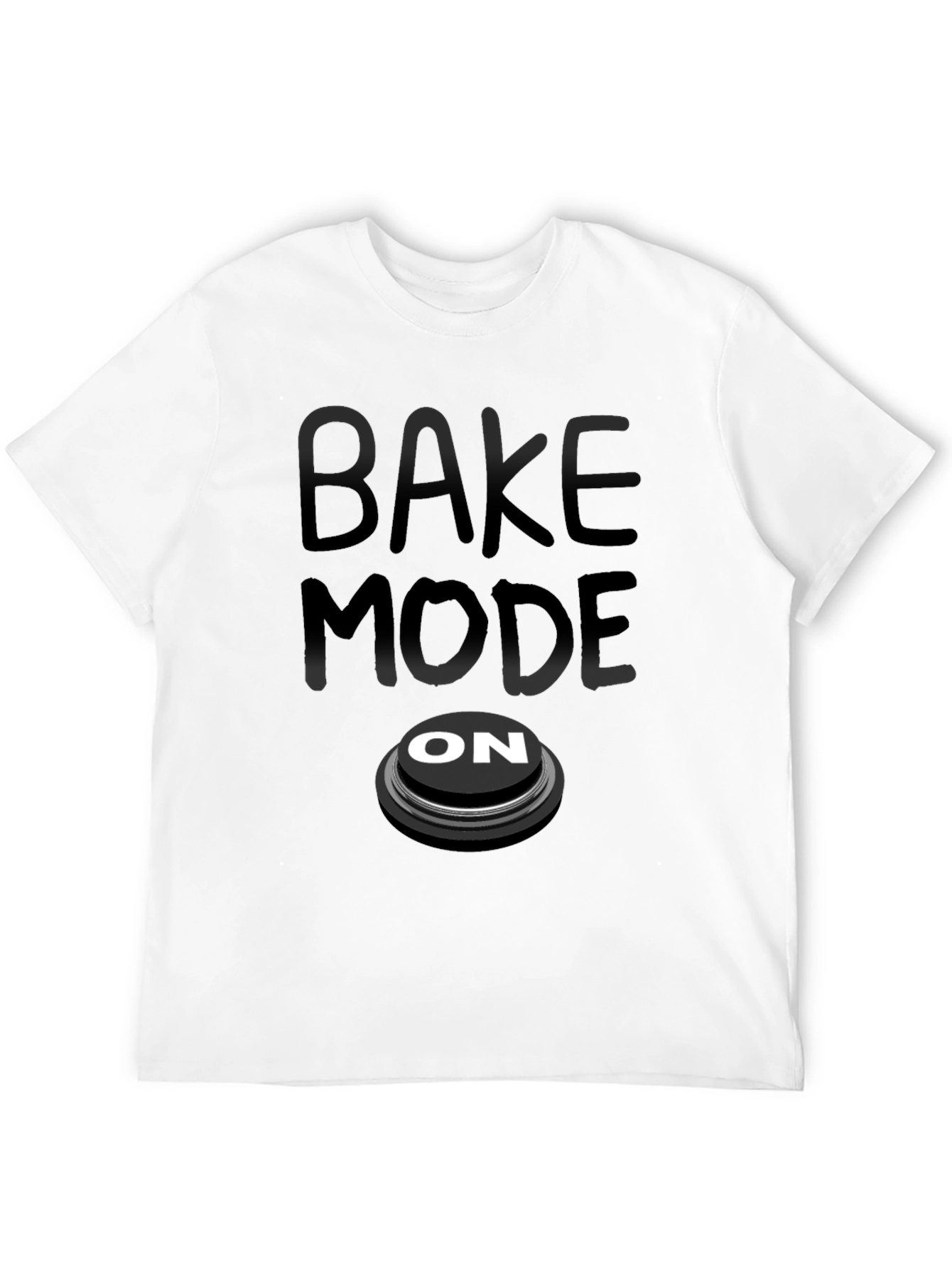 Bake Mode On T-Shirt - Funny Baking Apparel