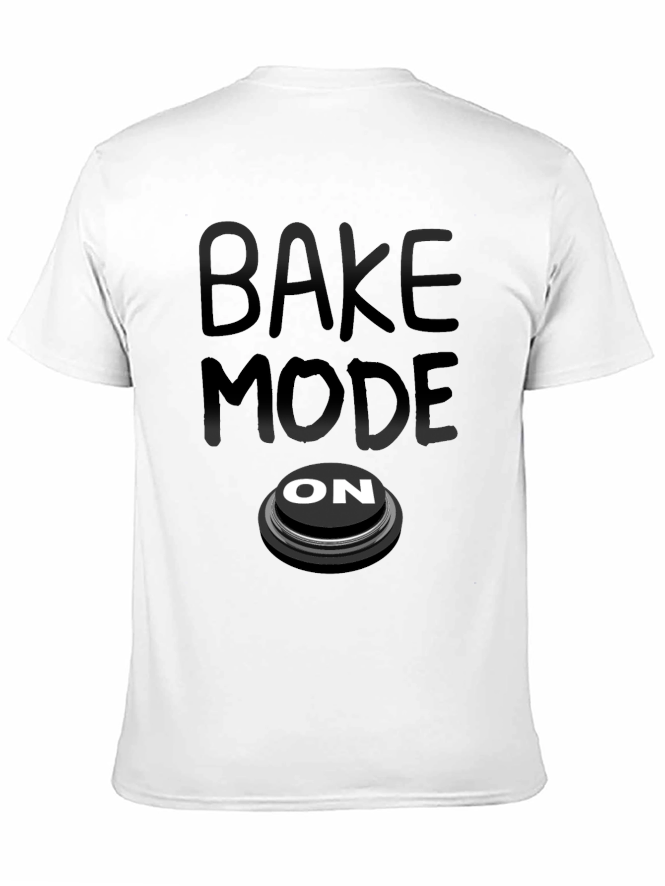 Bake Mode On T-Shirt - Funny Baking Apparel