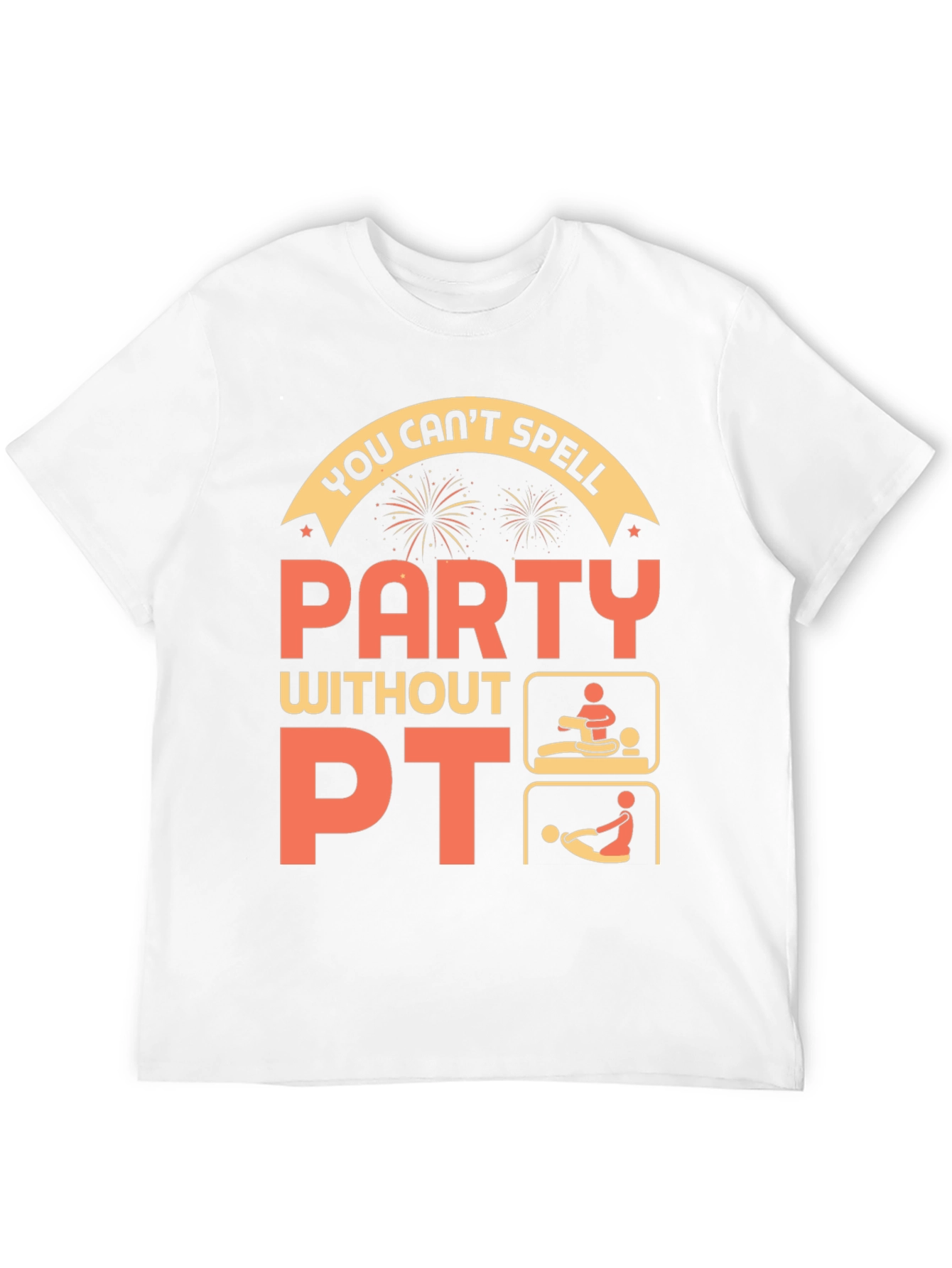Funny Physical Therapy T-Shirt - Party Without PT!