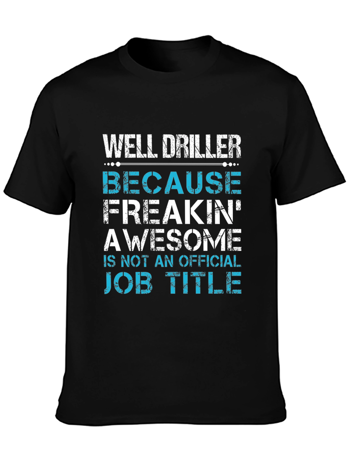 Well Driller Job Title Graphic Tee
