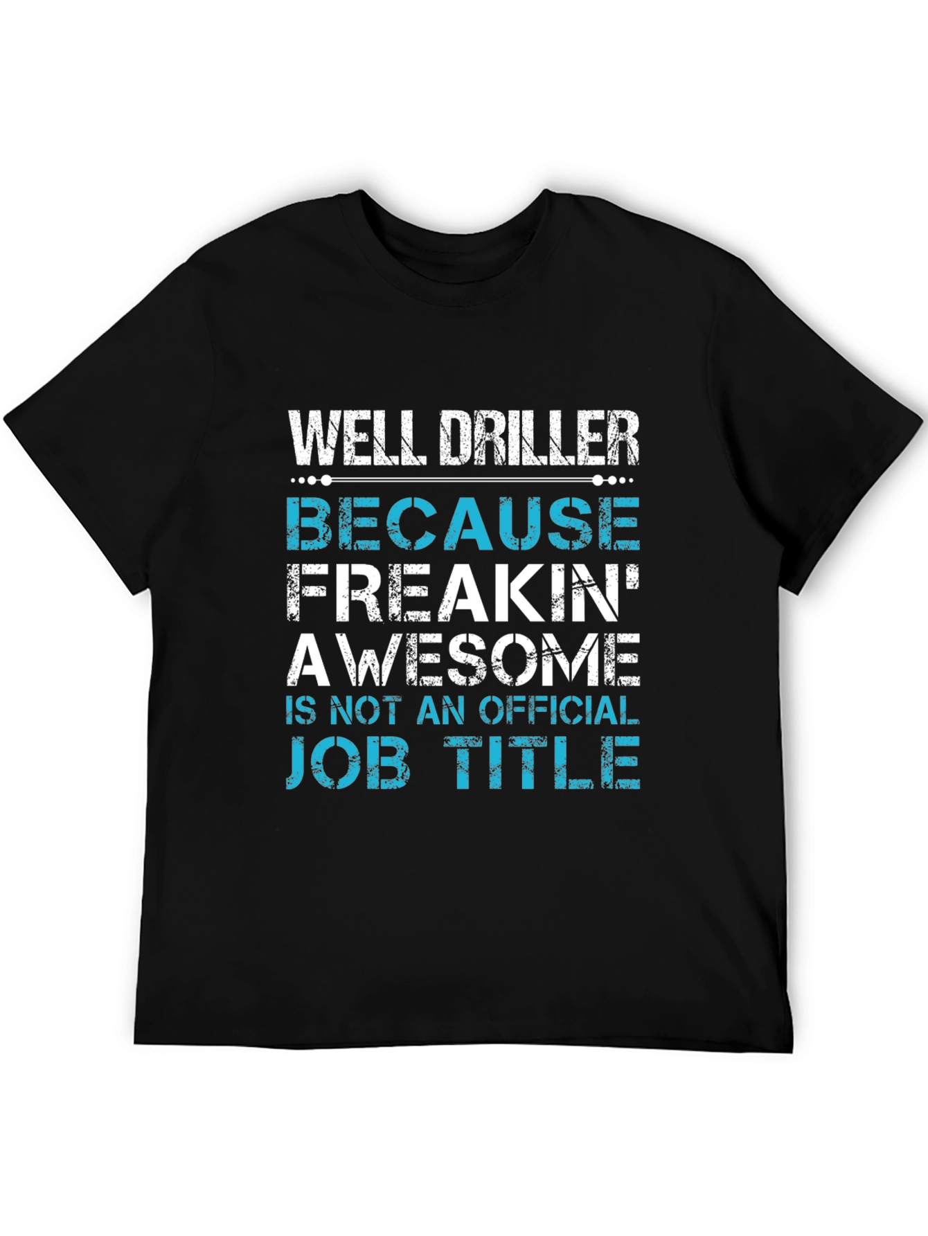 Well Driller Job Title Graphic Tee
