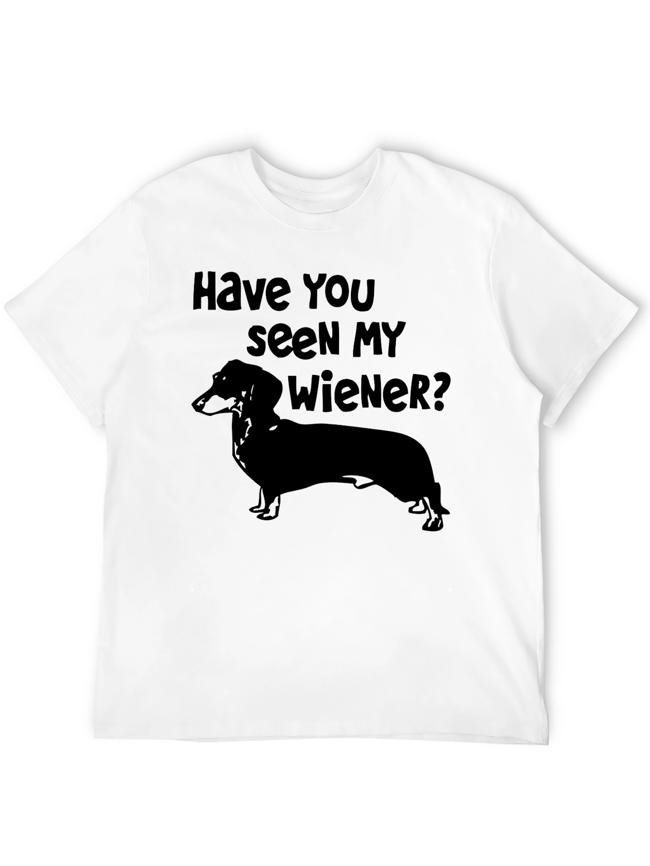 Have You Seen My Wiener? Dachshund T-Shirt