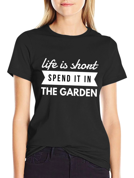 Life is Short Garden T-Shirt
