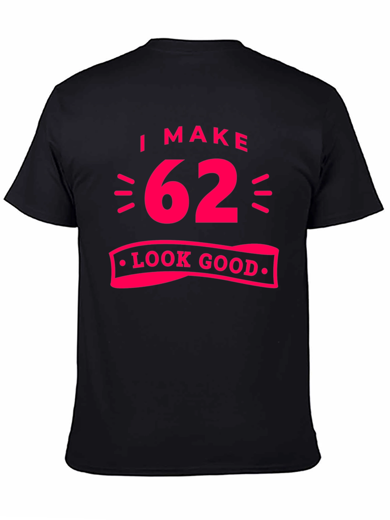 I Make 62 Look Good Black T-Shirt