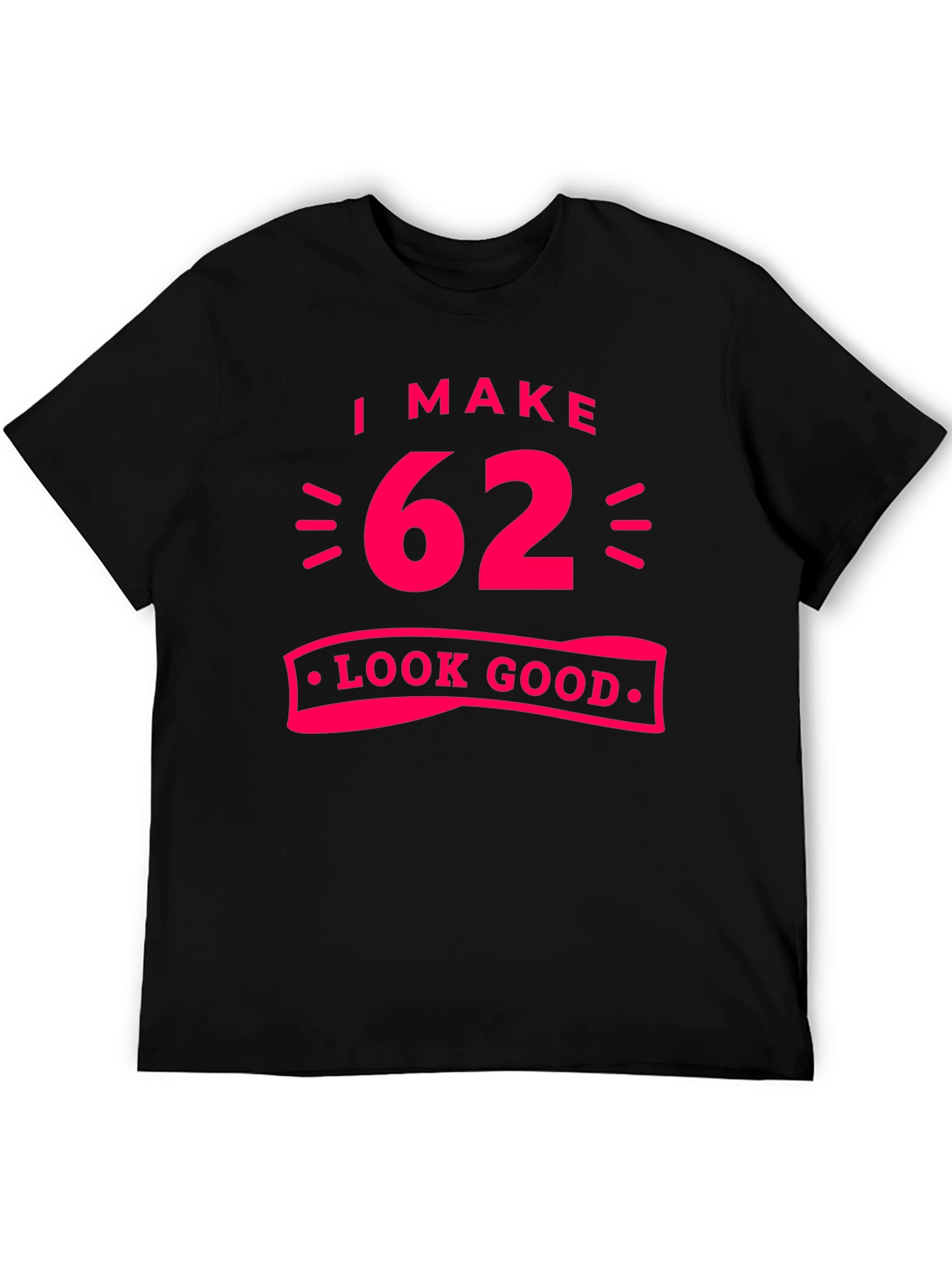 I Make 62 Look Good Black T-Shirt