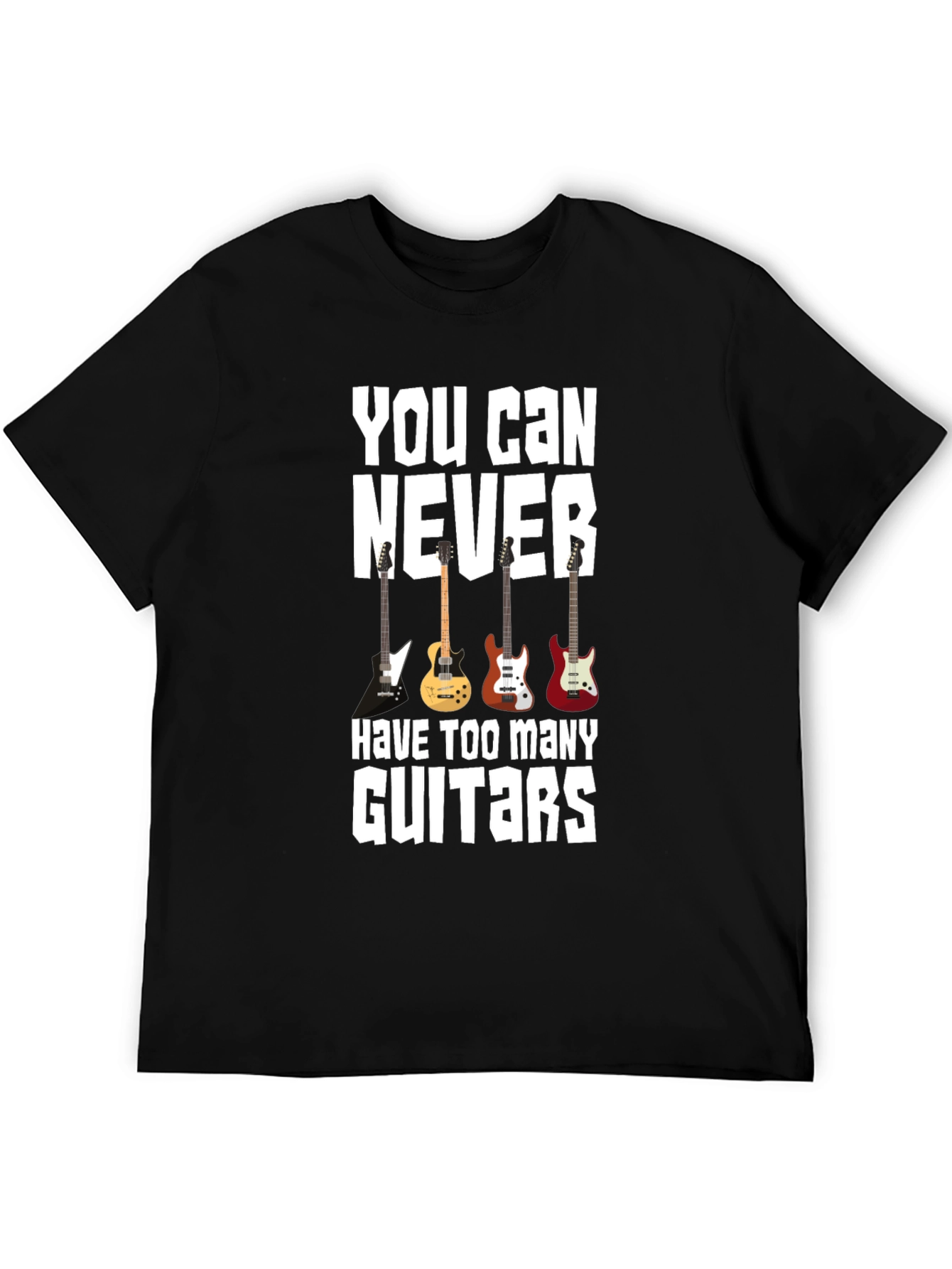 You Can Never Have Too Many Guitars T-Shirt