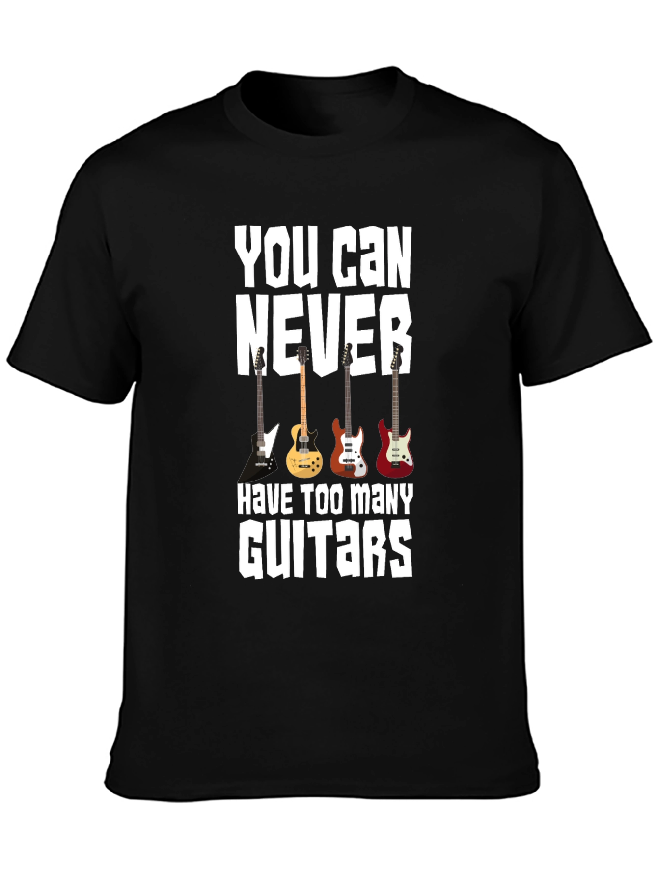You Can Never Have Too Many Guitars T-Shirt