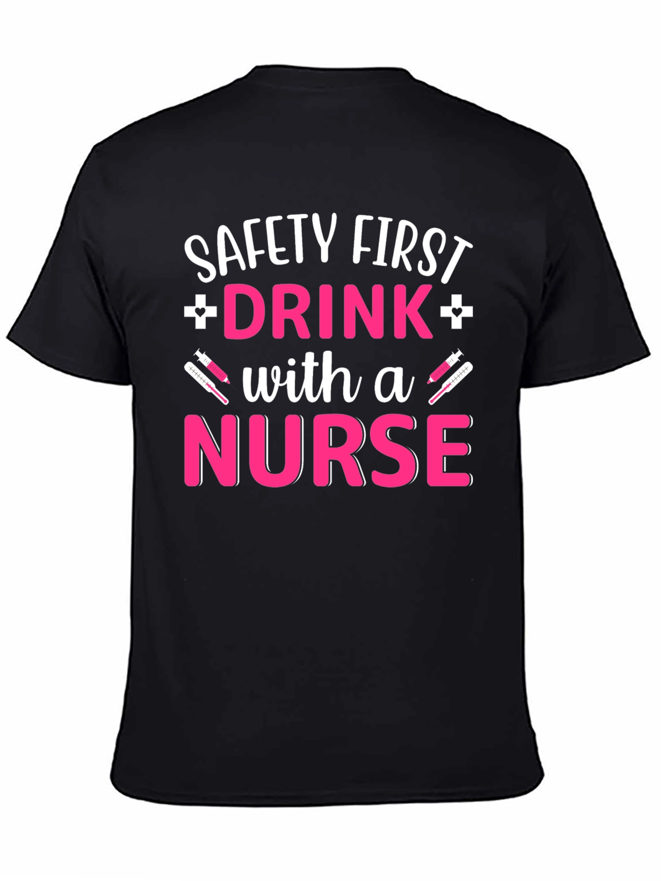 Safety First Drink with a Nurse T-Shirt
