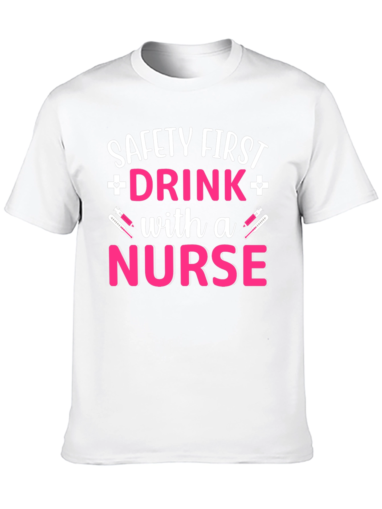 Safety First Drink with a Nurse T-Shirt