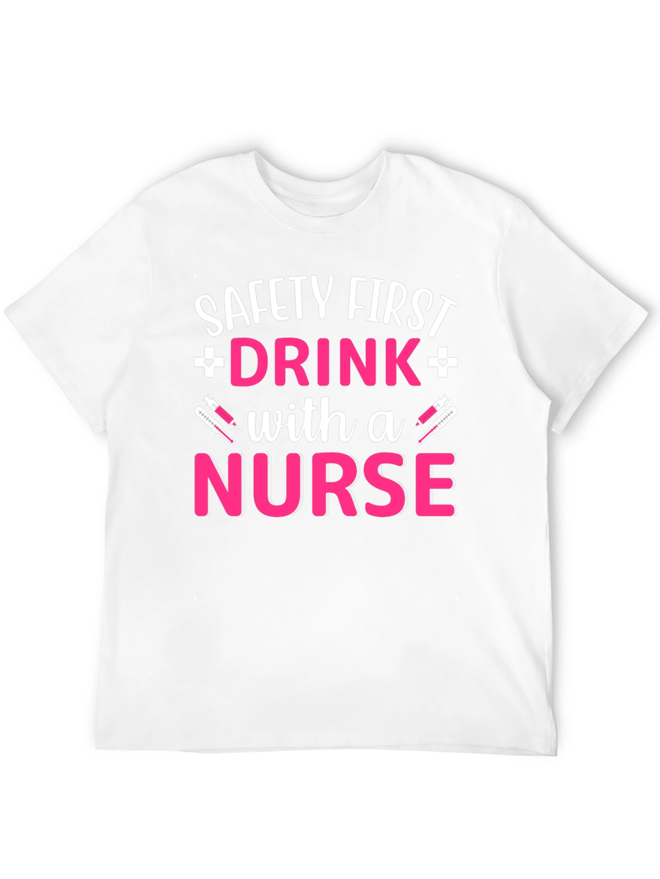 Safety First Drink with a Nurse T-Shirt
