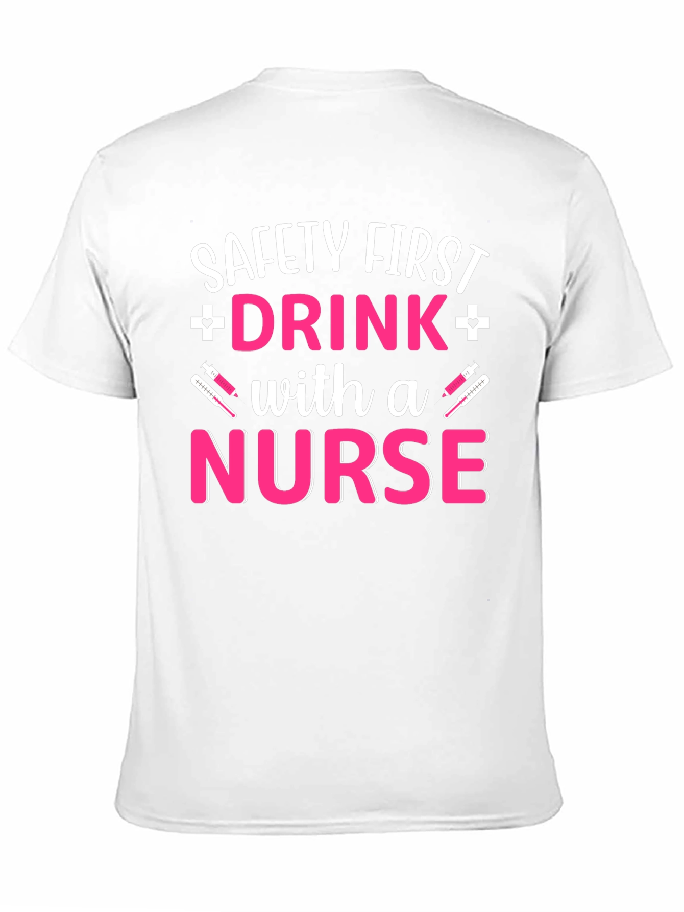 Safety First Drink with a Nurse T-Shirt