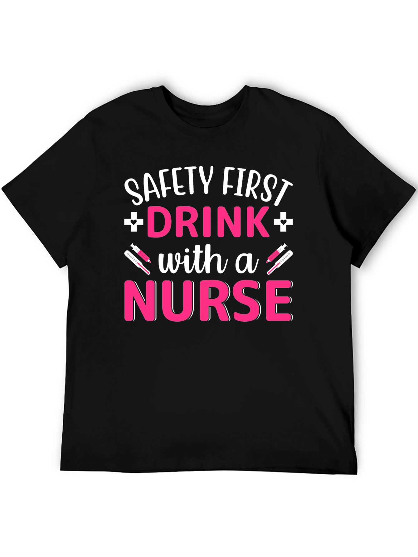 Safety First Drink with a Nurse T-Shirt