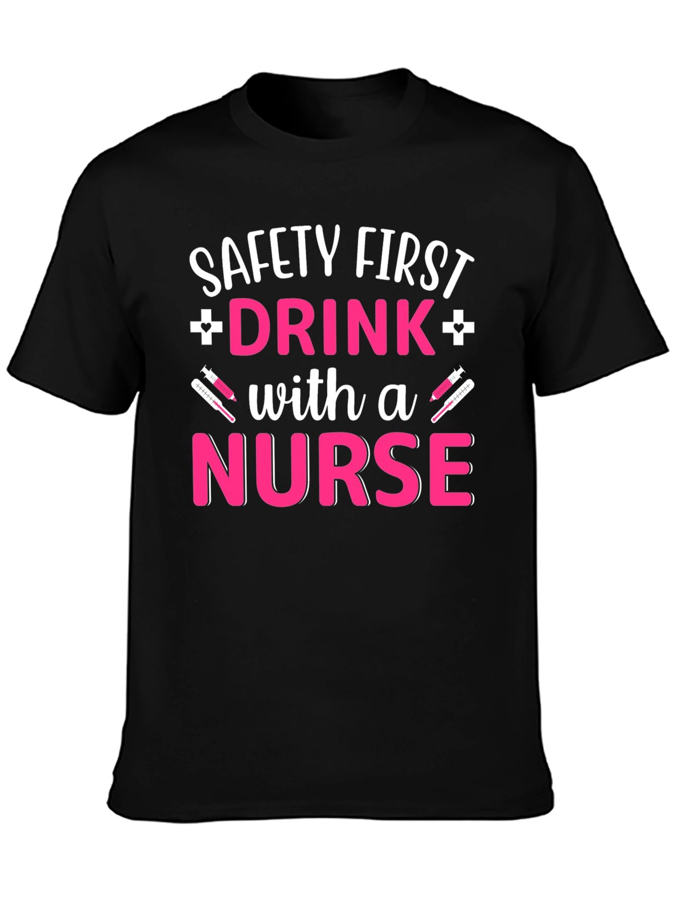 Safety First Drink with a Nurse T-Shirt