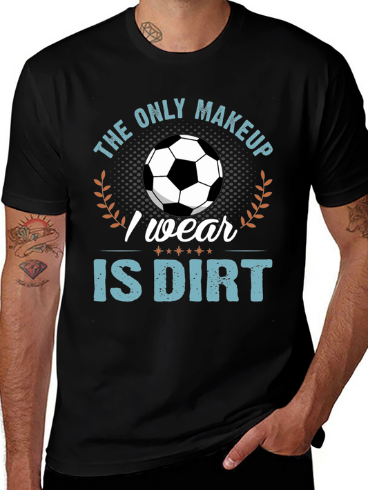 Soccer Player T-Shirt: The Only Makeup I Wear Is Dirt