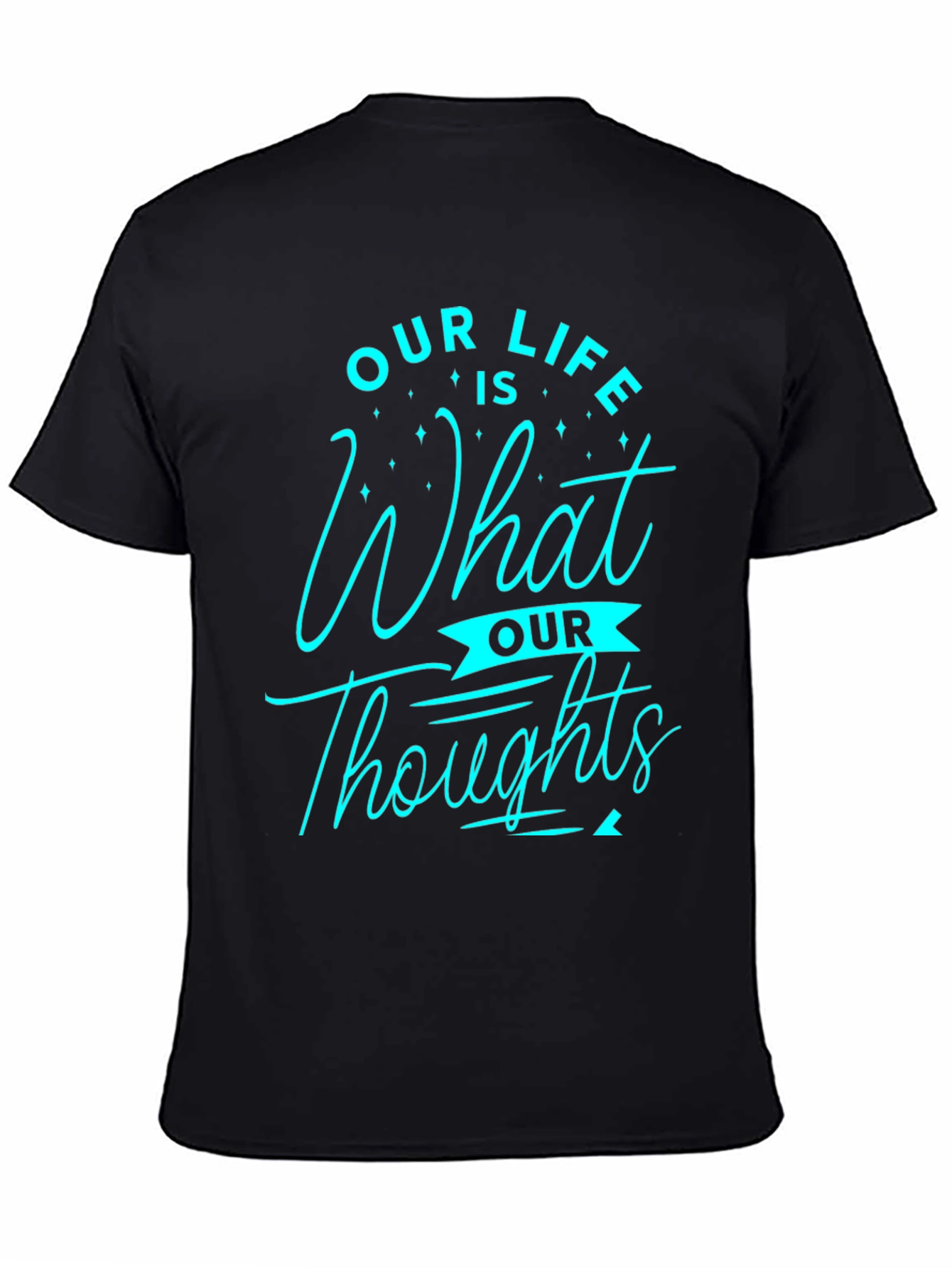Inspirational Our Life is What Our Thoughts Graphic Tee