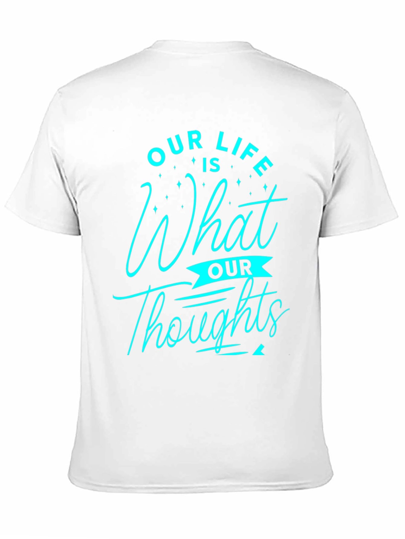 Inspirational Our Life is What Our Thoughts Graphic Tee