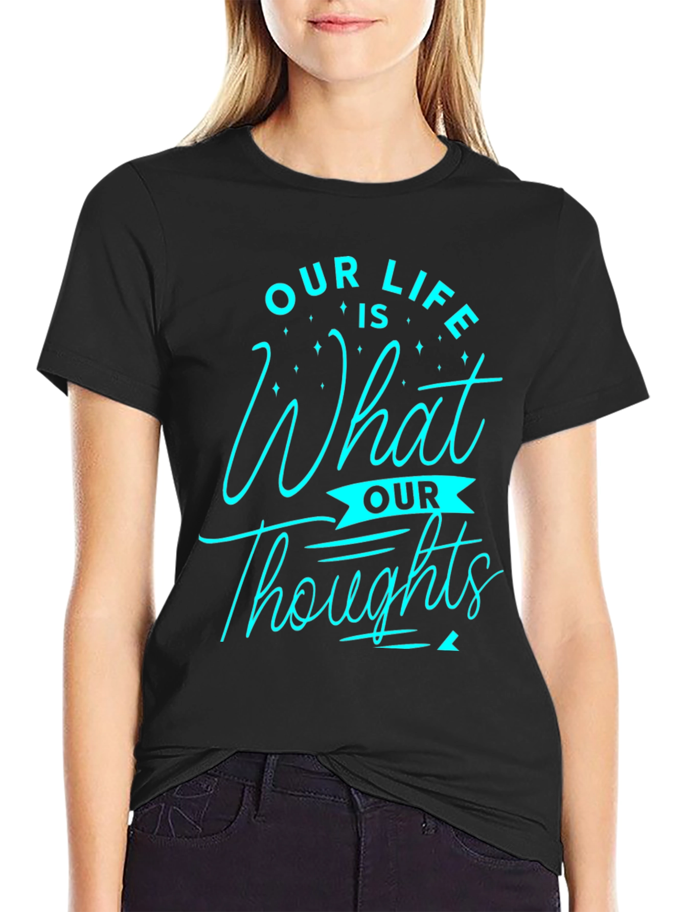 Inspirational Our Life is What Our Thoughts Graphic Tee