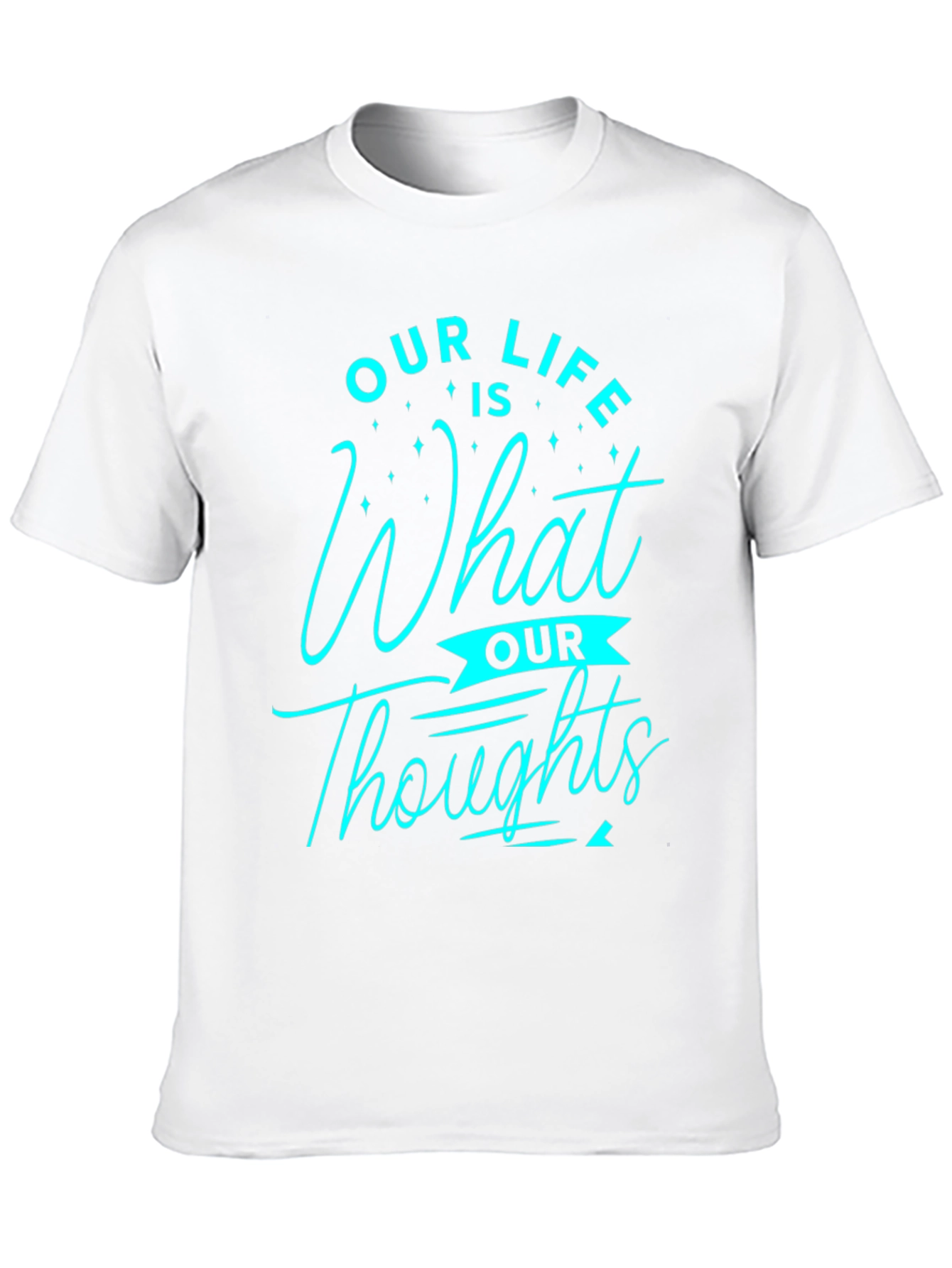 Inspirational Our Life is What Our Thoughts Graphic Tee