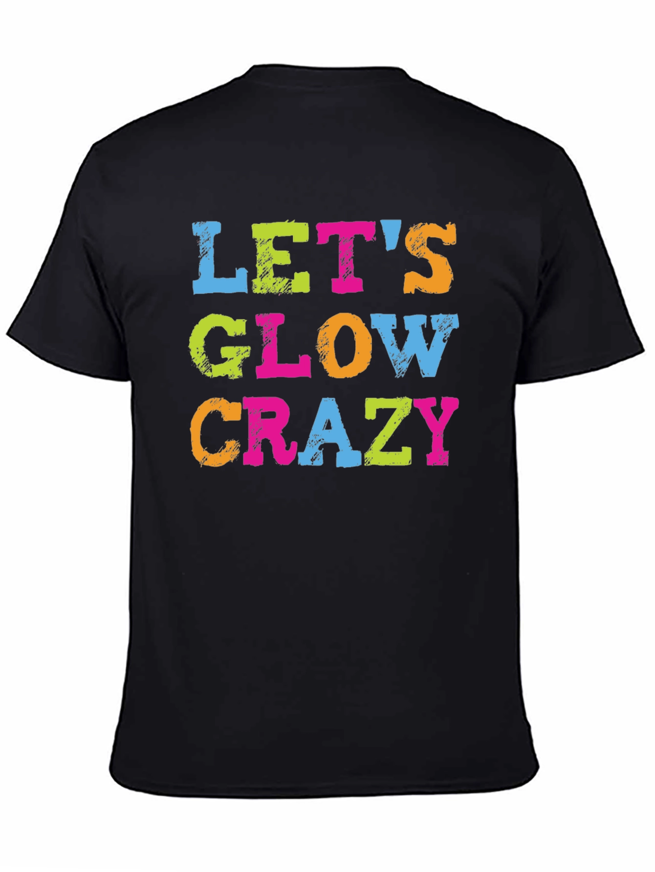 Lets Glow Crazy Graphic Tee - Trendy Party Shirt