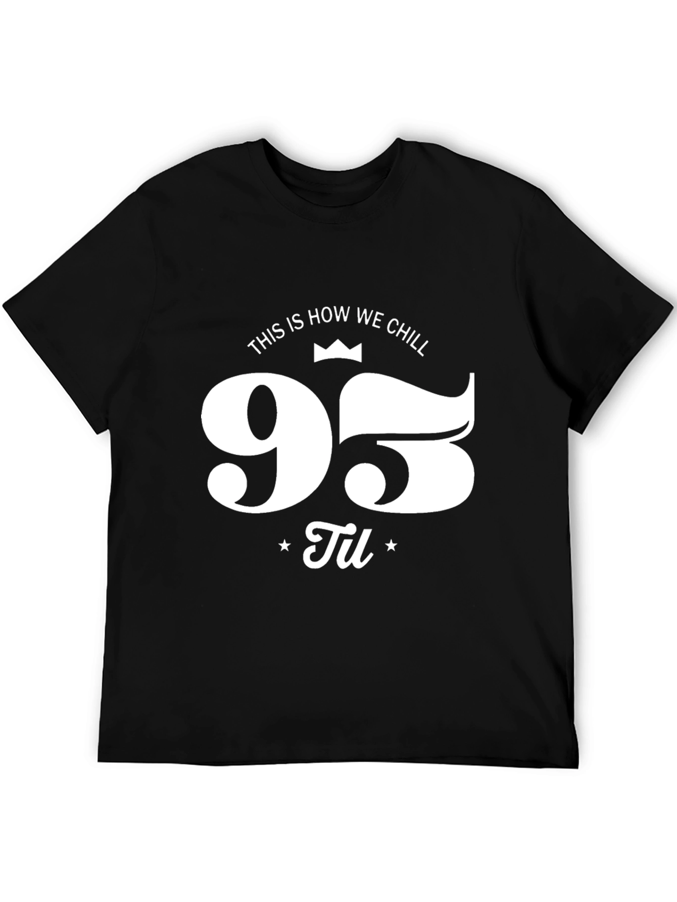 95 Til We Chill Black Graphic Tee