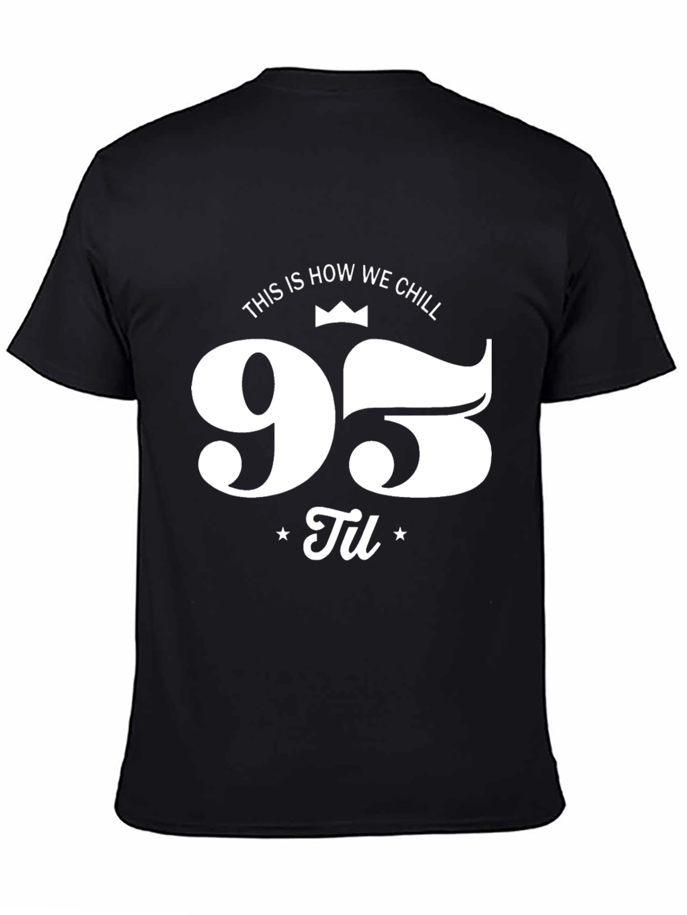 95 Til We Chill Black Graphic Tee