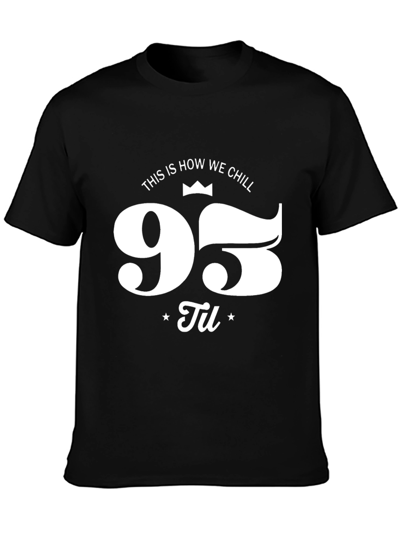 95 Til We Chill Black Graphic Tee