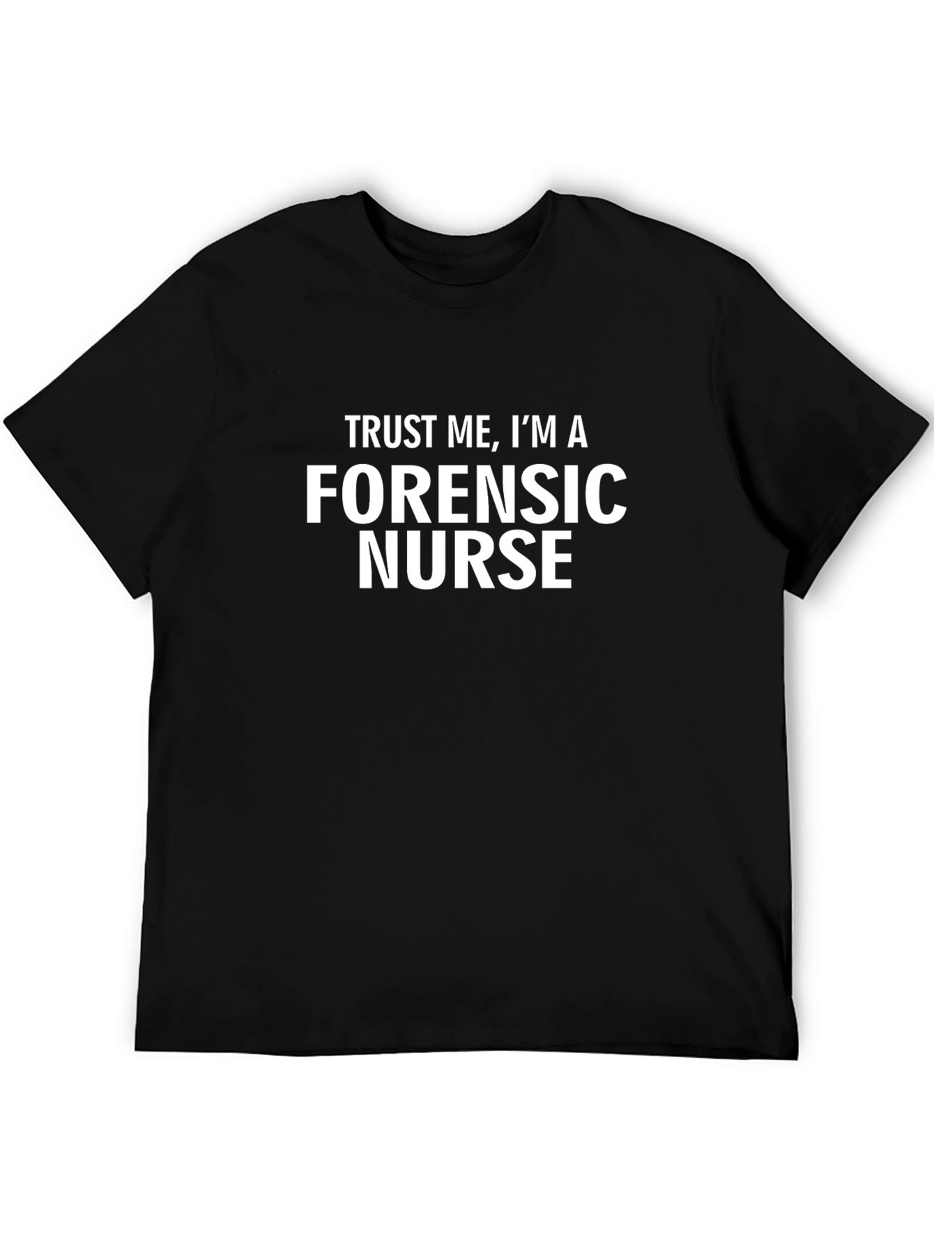 Forensic Nurse T-Shirt - Trust Me Graphic Tee