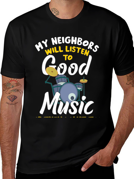 My Neighbors Will Listen to Good Music - Drummer T-Shirt