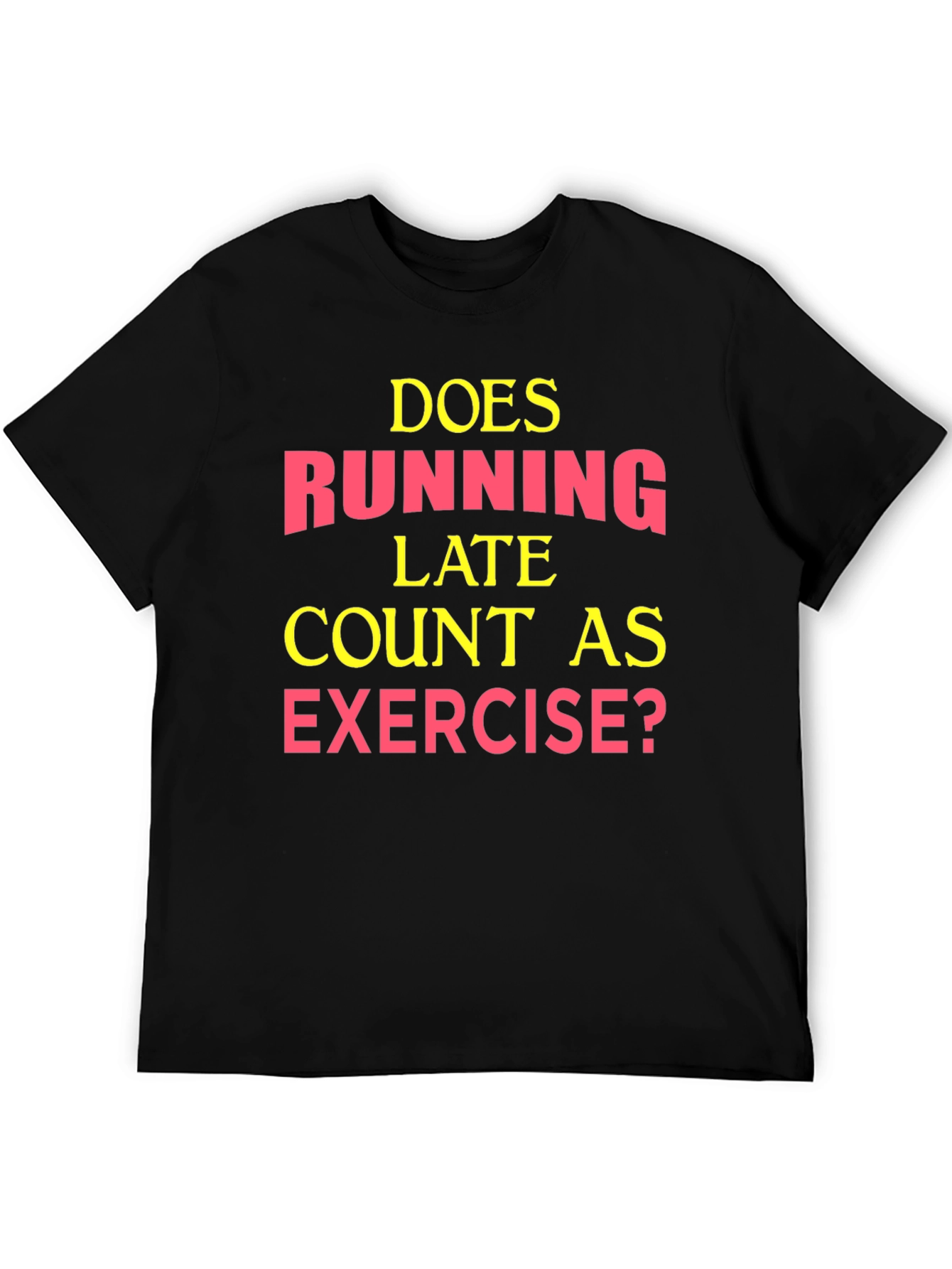 Funny Exercise T-Shirt: Running Late?