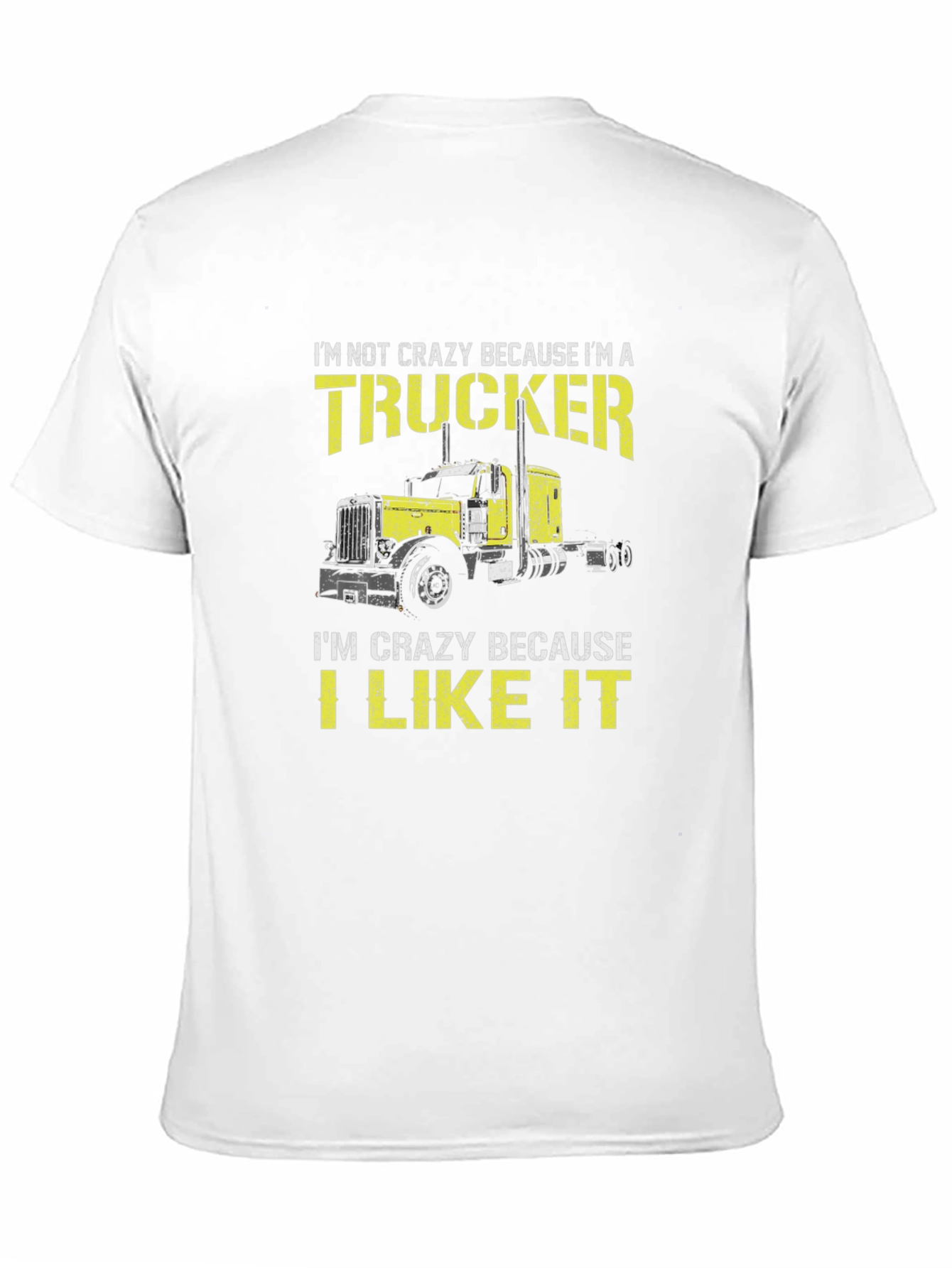 Trucker T-Shirt: Im Not Crazy I Like It
