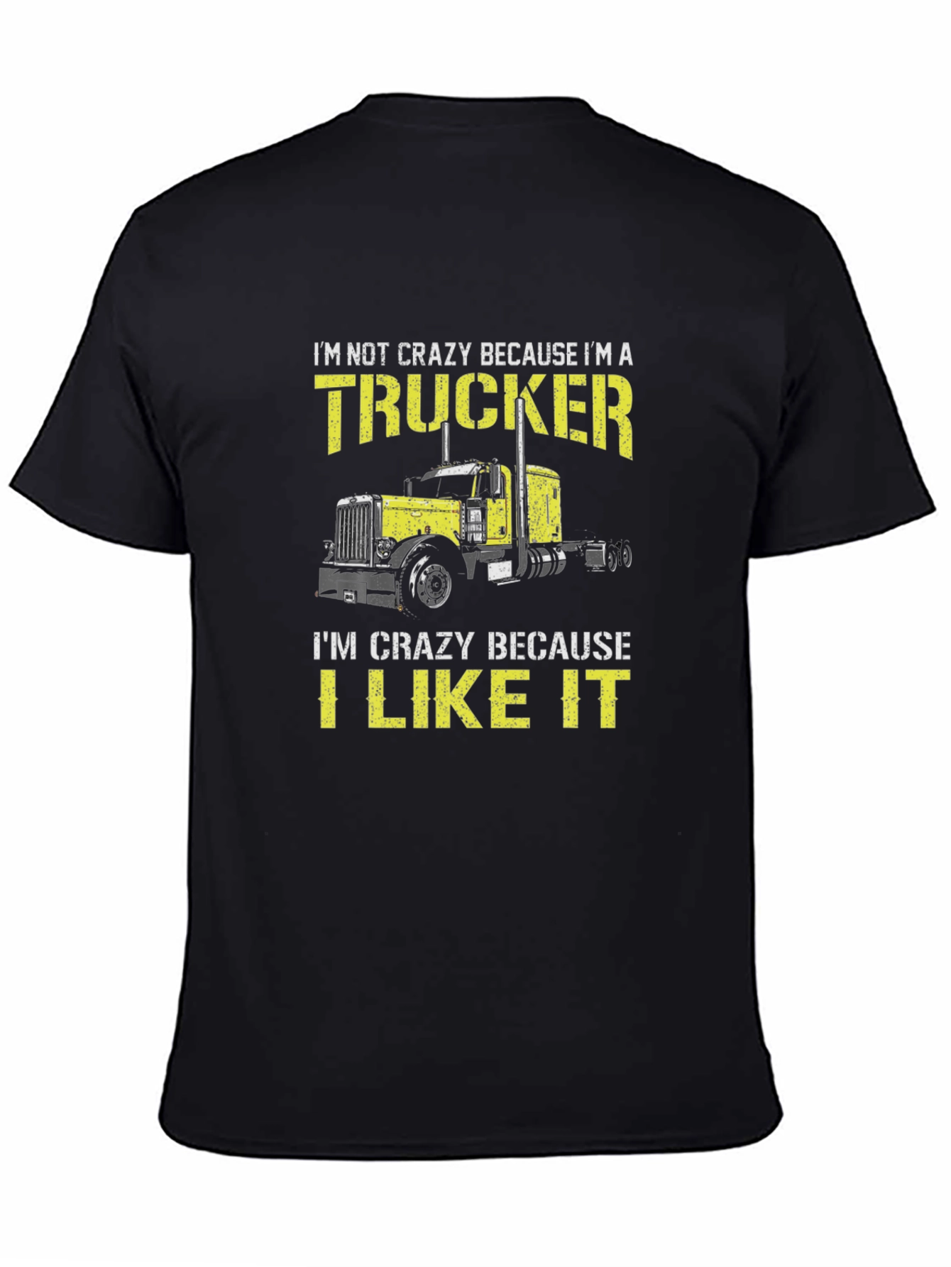 Trucker T-Shirt: Im Not Crazy I Like It