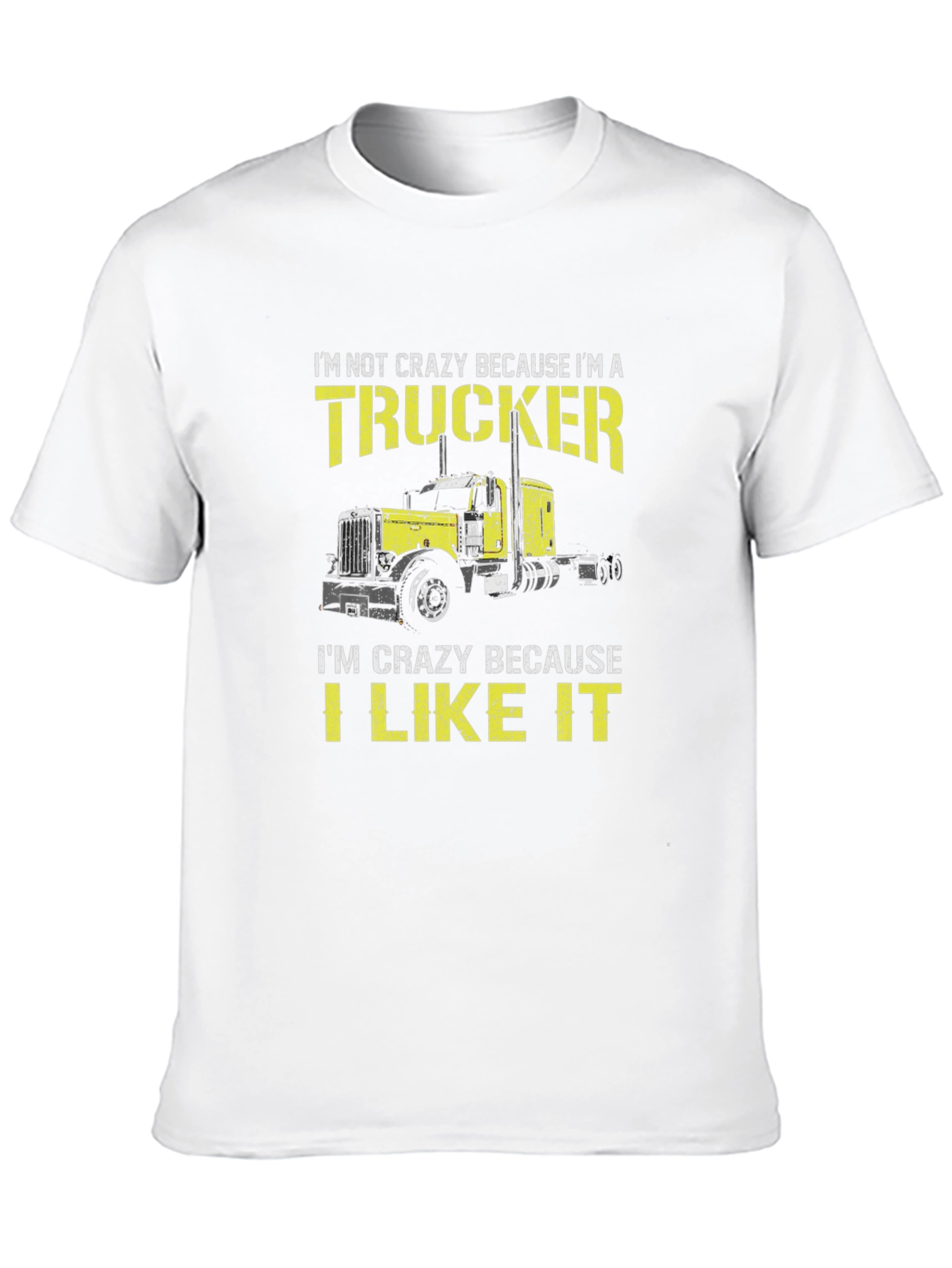 Trucker T-Shirt: Im Not Crazy I Like It