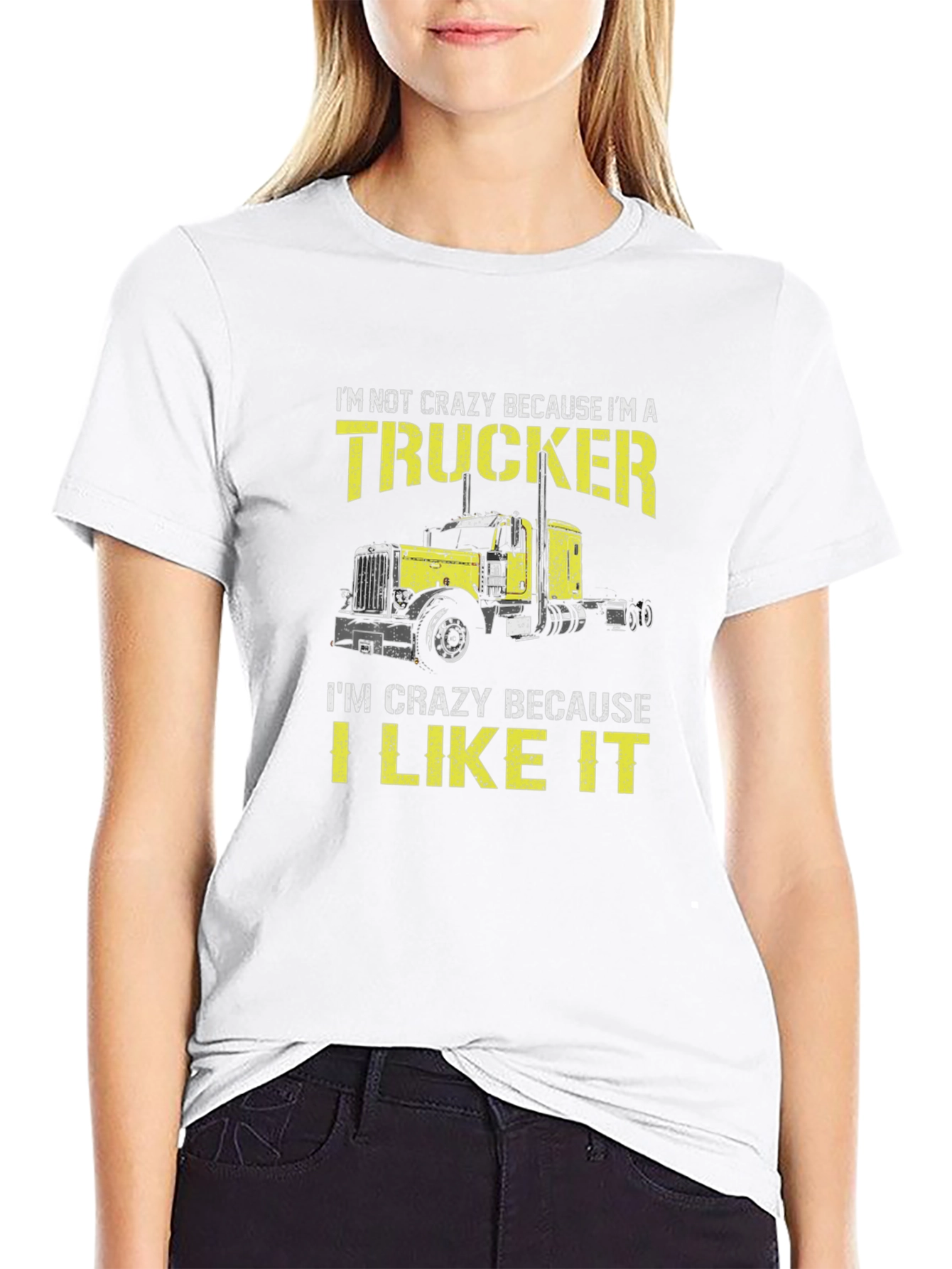 Trucker T-Shirt: Im Not Crazy I Like It