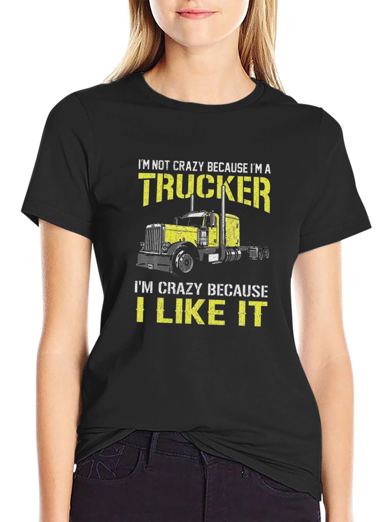 Trucker T-Shirt: Im Not Crazy I Like It