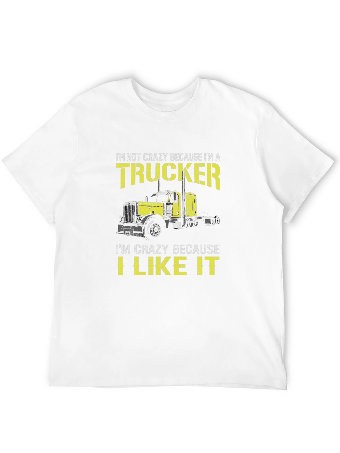 Trucker T-Shirt: Im Not Crazy I Like It